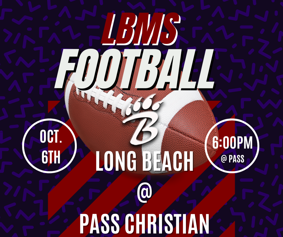 LBMS Football game-day graphic on a dark purple background with lighter purple geometric accents and red diagonal stripes. A large brown-and-white football featuring a stylized Long Beach ‘B’ paw-print logo is centered beneath the words ‘LBMS FOOTBALL.’ White text announces the game on Oct. 6 at 6:00 PM, with Long Beach playing at Pass Christian.”